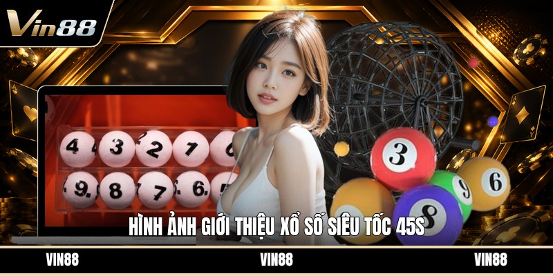 Xổ Số Siêu Tốc 45s - Hướng Dẫn Luật Và Cách Chơi Dễ - spintiva96.work