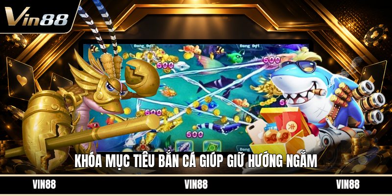 Khóa Mục Tiêu Bắn Cá - Cách Ngắm Chuẩn Hơn Khi Săn Cá - spintiva96.work