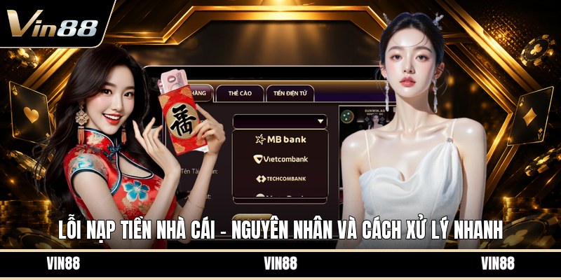Lỗi Nạp Tiền Nhà Cái - Nguyên Nhân Và Cách Xử Lý Nhanh - spintiva96.work