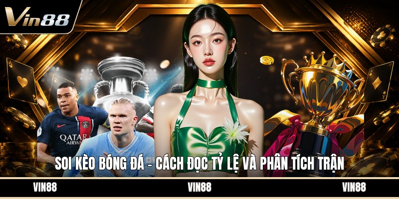 Soi Kèo Bóng Đá - Cách Đọc Tỷ Lệ Và Phân Tích Trận - spintiva96.work