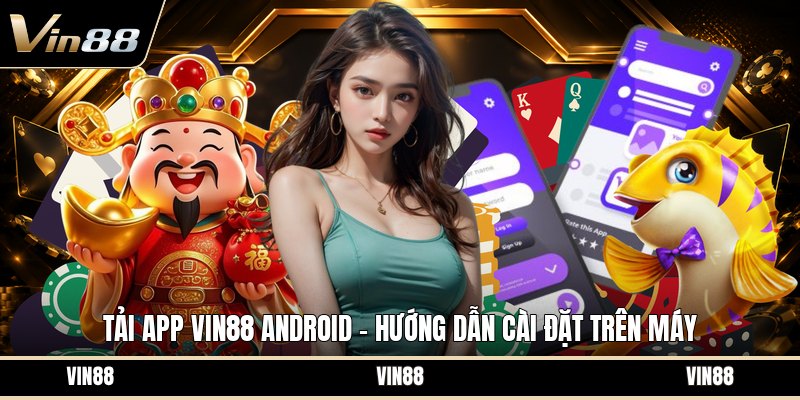Tải App VIN88 Android - Hướng Dẫn Cài Đặt Trên Máy - spintiva96.work
