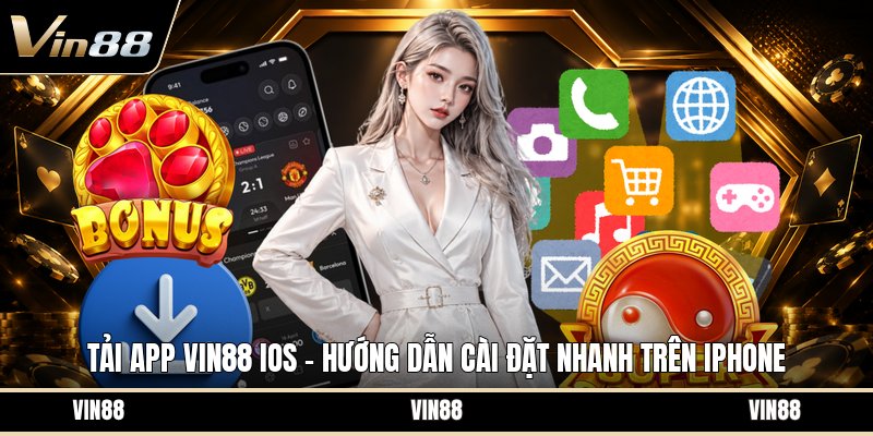 Tải App VIN88 Ios - Hướng Dẫn Cài Đặt Nhanh Trên IPhone - spintiva96.work